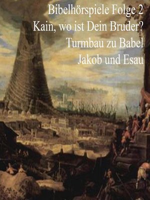 cover image of Kain und Abel--Turmbau zu Babel--Jakob und Esau